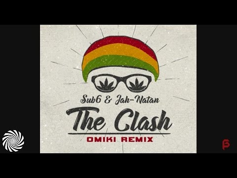Sub6 & Jah Natan - The Clash (Omiki Remix)