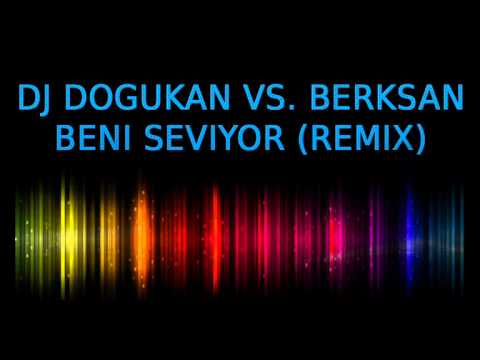 DJ DOGUKAN VS. BERKSAN - BENI SEVIYOR (REMIX)