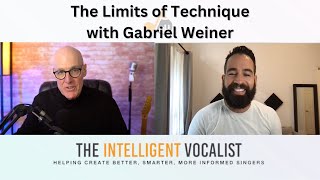 Episode 336: The Limits of Technique with Gabriel Weiner | The Intelligent Vocalist Podcast