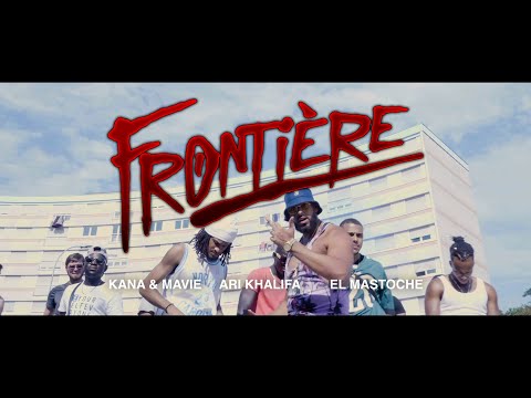 KANA & MAVIE x ARI KHALIFA x EL MASTOCHE - FRONTIÈRE