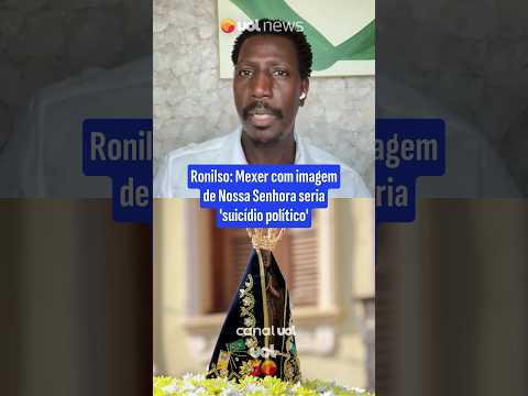 Ronilso: Mexer com imagem de Nossa Senhora seria ‘suicídio político’