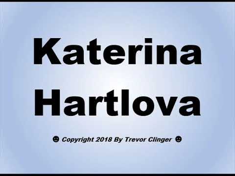 How To Pronounce Katerina Hartlova
