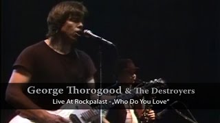 George Thorogood &amp; The Destroyers - Live At Rockpalast - Who Do You Love (Live Video)