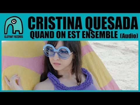 CRISTINA QUESADA - Quand On Est Ensemble [Audio]