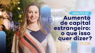 Aumento de capital estrangeiro na Bolsa: o que isso quer dizer? | Minuto B3 – 11/06/2021