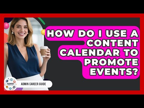 How Do I Use A Content Calendar To Promote Events? - Admin Career Guide