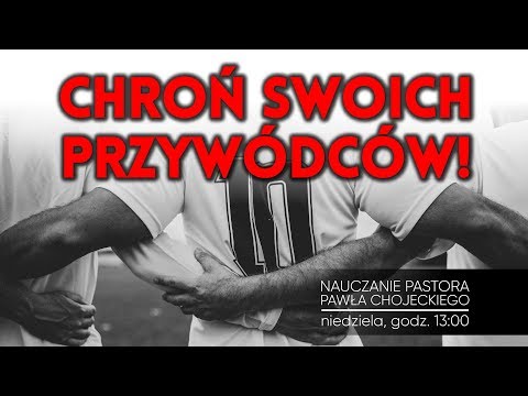 Chroń swoich przywódców. Nauczanie pastora Pawła Chojeckiego 25.11.2018 #IPPTV #Megakosciol