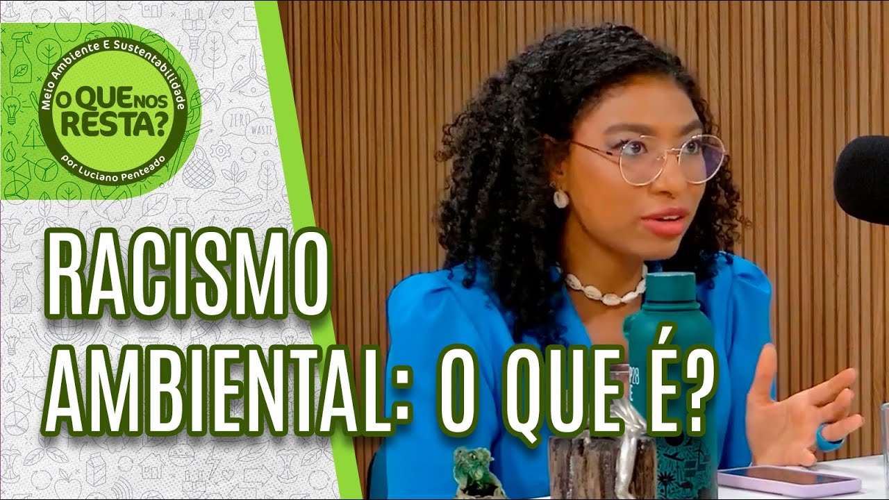 Racismo ambiental: o que é? | Cortes O Que Nos Resta?