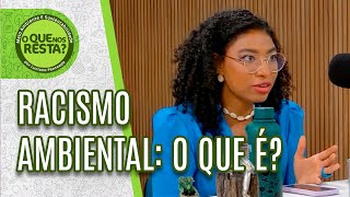 Racismo ambiental: o que é? | Cortes O Que Nos Resta?