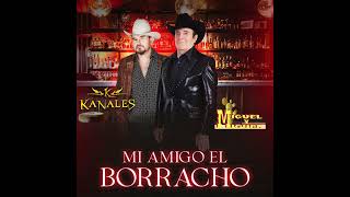 Miguel Y Miguel Ft Kanales Mi Amigo El Borracho