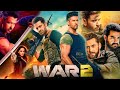 War 2 Full Movie Hrithik Roshan NTR Jr Kiara Advani Alia Anil Kapoor Facts And Details
