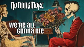 Songtext von Nothing More - We're All Gonna Die Text Musik-video-Miniaturansicht