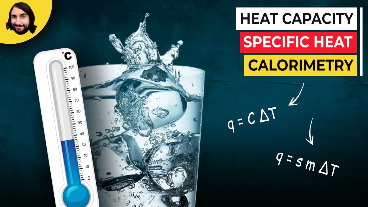 Heat Capacity, Specific Heat, and Calorimetry