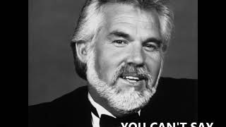 You can&#39;t say  -  Kenny Rogers