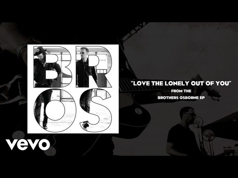 Brothers Osborne - Love The Lonely Out Of You (Official Audio)