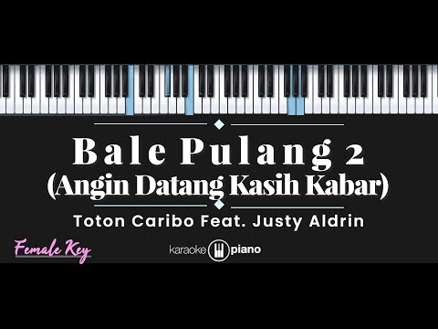 Bale Pulang 2 - Toton Caribo feat. Justy Aldrin (KARAOKE PIANO - FEMALE KEY)