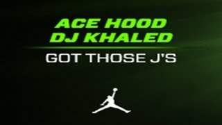 Ace Hood - Got Those J's (Prod. By DJ Khaled)