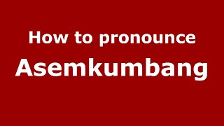 How to pronounce Asemkumbang