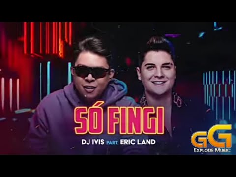 SÓ FINGI - DJ IVIS Part. ERIC LAND
