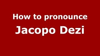 How to pronounce Jacopo Dezi