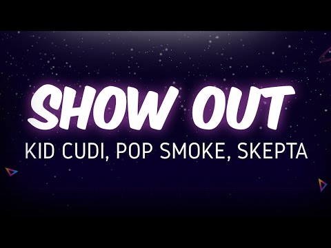 Kid Cudi - Show Out (Lyrics) ft. Pop Smoke, Skepta