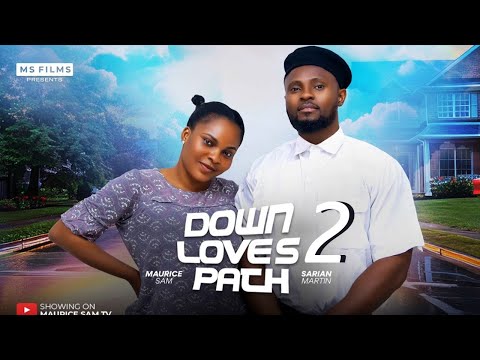 DOWN LOVE'S PATH 2 - MAURICE SAM, SARIAN MARTIN 2024 FULL NIGERIAN MOVIE