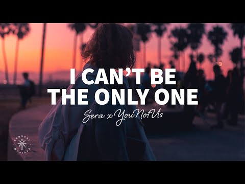 SERA x YouNotUs - I Can't Be The Only One (Lyrics)