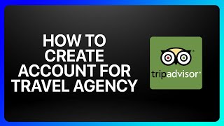 How To Create TripAdvisor Account For Travel Agency Tutorial