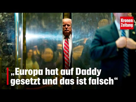 "Europe has put its faith in Daddy and that's wrong" | krone.tv NEWS