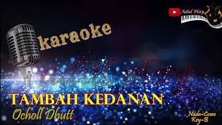Download lagu TAMBAH KEDANAN KARAOKE - OCHOLL DHUTT mp3