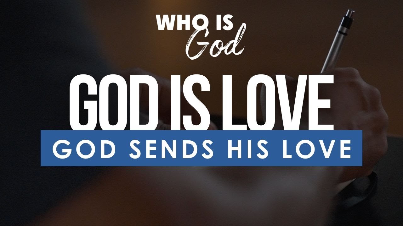 Who Is God? Lesson 13: God Sends His love