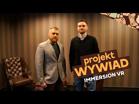 Projekt Wywiad | Immersion VR | Część 1