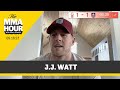J.J. Watt: UFC Is ‘Purest Form’ of Competition | The MMA Hour