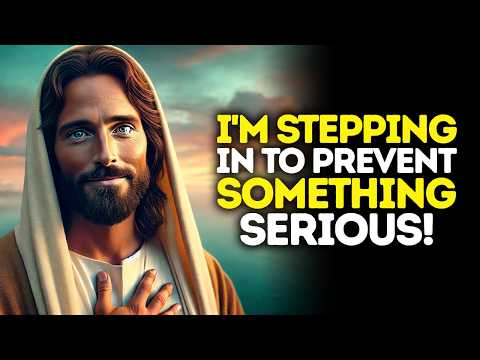 God Says: I'M Stepping In To PREVENT SOMETHING SERIOUS | God Message Today | Gods Message Now