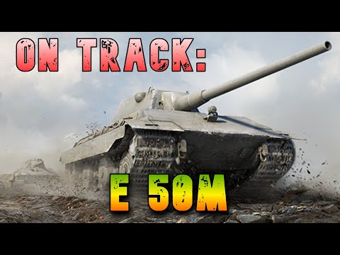 On Track: E 50m Redux! ll Wot Console - World of Tanks Modern Armor