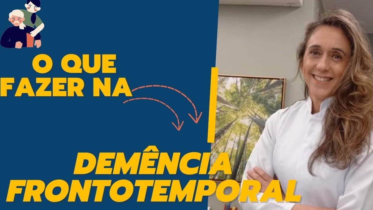 O QUE FAZER PARA AJUDAR OS PACIENTES ACOMETIDOS PELA DEMÊNCIA FRONTOTEMPORAL?
