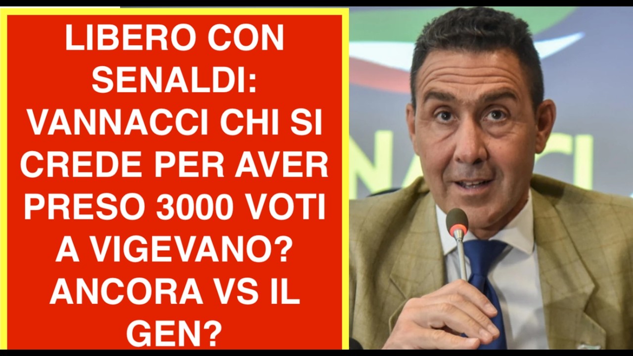 LIBERO CON SENALDI: VANNACCI CHI SI CREDE PER AVER PRESO 3000 VOTI A VIGEVANO?  ANCORA VS IL GEN?