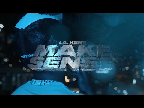 LIL KENT - MAKE SENSE (OFFICIAL MUSIC VIDEO)