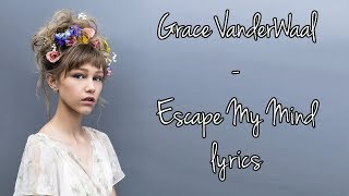 Grace VanderWaal - Escape My Mind [Full HD] lyrics
