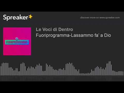 Fuoriprogramma-Lassammo fa’ a Dio