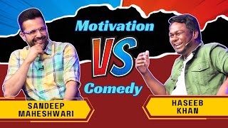 Motivation VS Comedy ftSandeep Maheshwari  Haseeb 