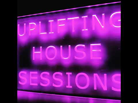 Episode 34: Uplifting House Sessions