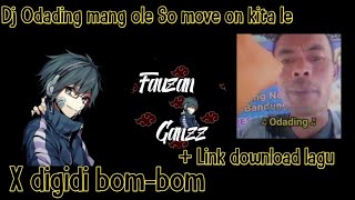 Download lagu DJ Odading mang ole so move on kita le X digidi bom²  Link Download mp3