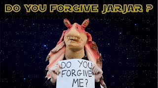 Do You Forgive Jar Jar?