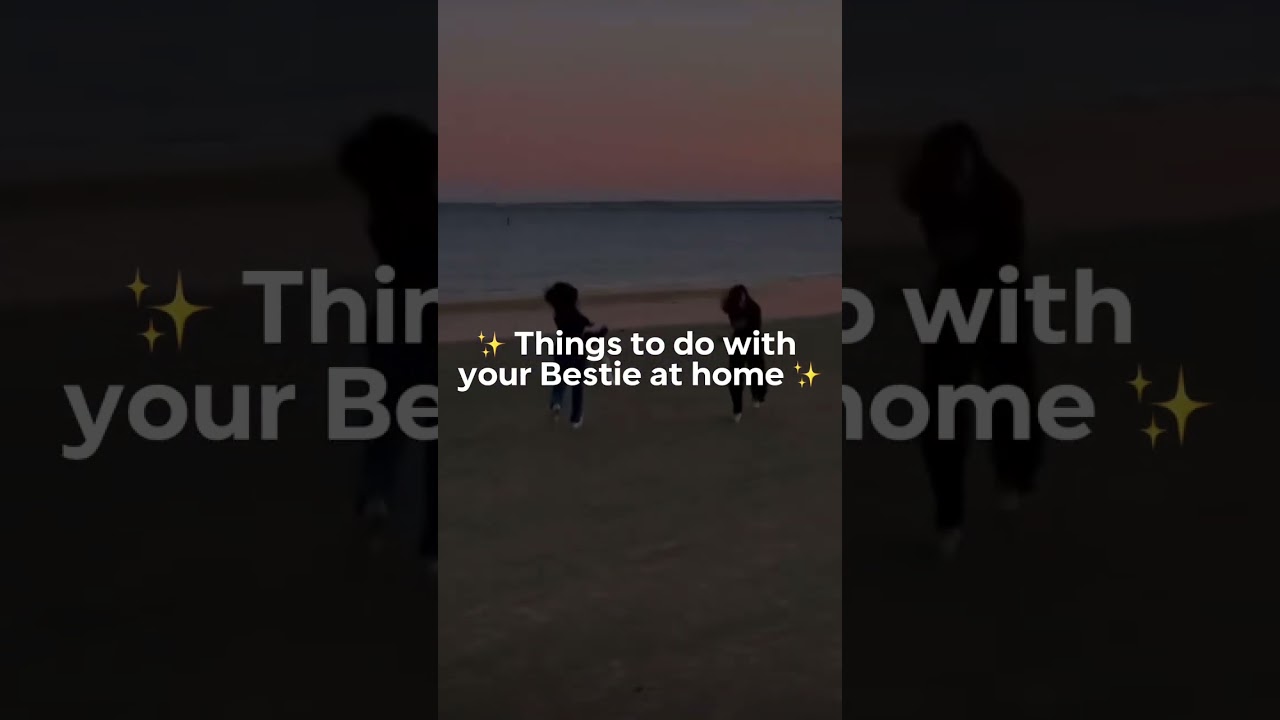Things to do with your Bestie at home