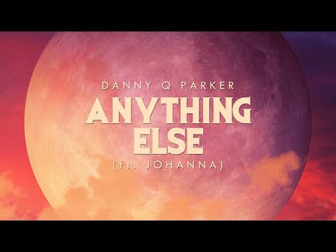Danny Q Parker - Anything Else (ft. Johanna) [Lyric Video]