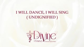 I Will Dance, I Will Sing ( Undignified ) Song Lyrics Video - Divine Hymns