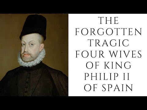 The FORGOTTEN Tragic Four Wives Of King Philip II Of Spain