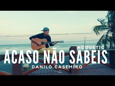 Danilo Casemiro - Acaso não sabeis (Colo de Deus) - Acoustic