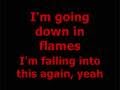 3 Doors Down- Going Down In Flames (lyrics) - Elena K 3 Doors Down- Going Down In Flames (lyrics)